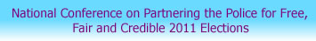 National Conference on Partnering the Police for Free, Fair and Credible 2011 Elections